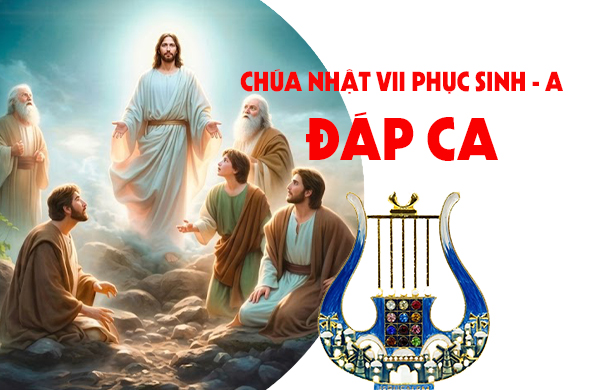 Đáp ca - Chúa nhật VII Phục Sinh - Chúa Thăng Thiên